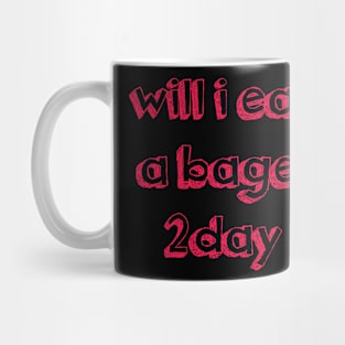 will i eat a bagel 2day - shirt Mug